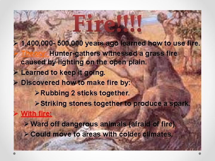 Fire!!!! Ø 1, 400, 000 - 500, 000 years ago learned how to use