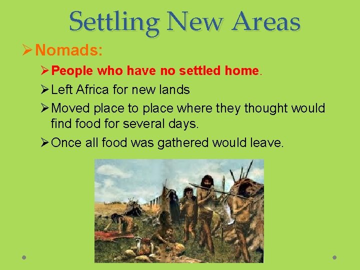Settling New Areas Ø Nomads: Ø People who have no settled home. Ø Left