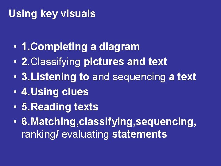 Using key visuals • • • 1. Completing a diagram 2. Classifying pictures and