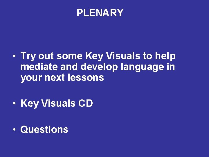 PLENARY • Try out some Key Visuals to help mediate and develop language in