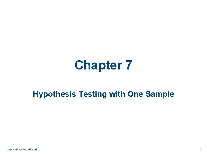 Chapter 7 Hypothesis Testing with One Sample Larson/Farber 4 th ed. 1 