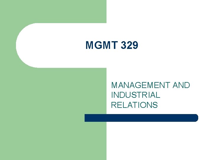 MGMT 329 MANAGEMENT AND INDUSTRIAL RELATIONS 