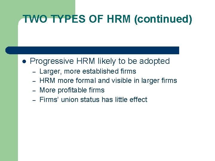 TWO TYPES OF HRM (continued) l Progressive HRM likely to be adopted – –