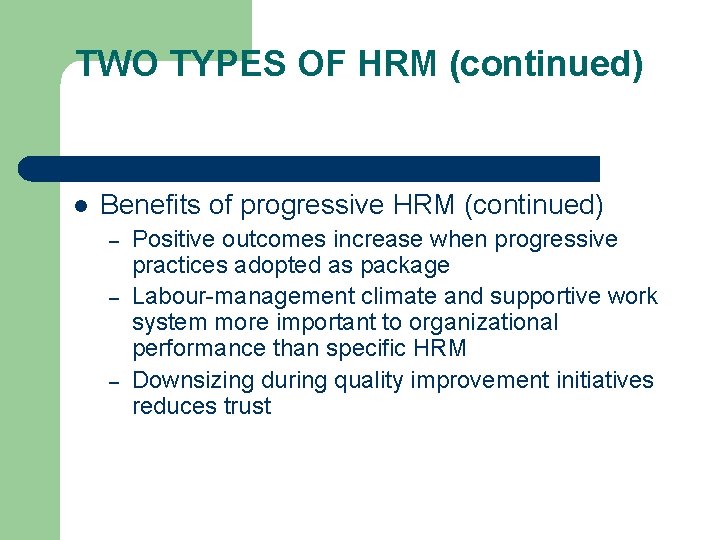 TWO TYPES OF HRM (continued) l Benefits of progressive HRM (continued) – – –