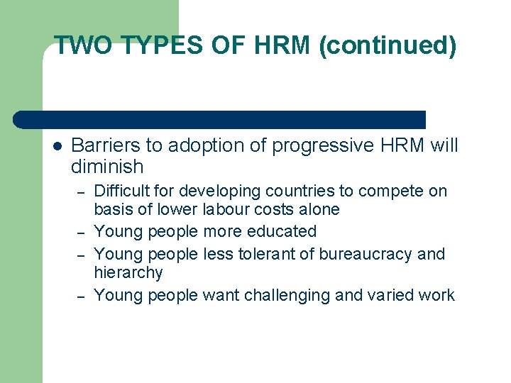 TWO TYPES OF HRM (continued) l Barriers to adoption of progressive HRM will diminish