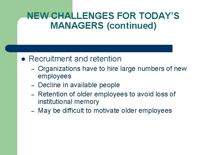 NEW CHALLENGES FOR TODAY’S MANAGERS (continued) l Recruitment and retention – – Organizations have