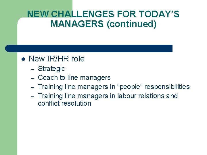 NEW CHALLENGES FOR TODAY’S MANAGERS (continued) l New IR/HR role – – Strategic Coach