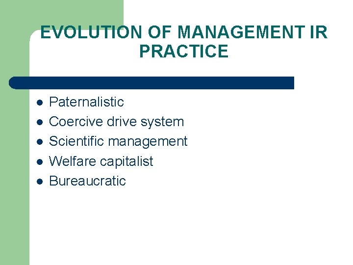 EVOLUTION OF MANAGEMENT IR PRACTICE l l l Paternalistic Coercive drive system Scientific management