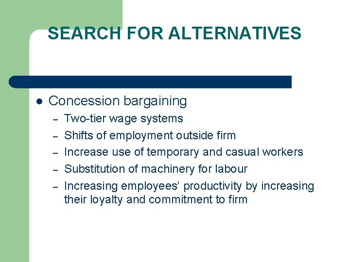 SEARCH FOR ALTERNATIVES l Concession bargaining – – – Two-tier wage systems Shifts of