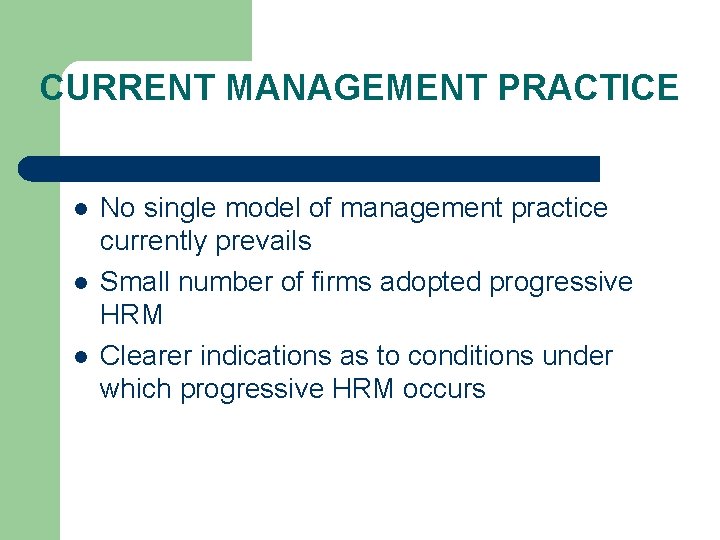 CURRENT MANAGEMENT PRACTICE l l l No single model of management practice currently prevails