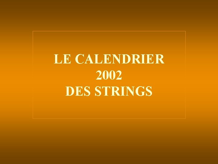 LE CALENDRIER 2002 DES STRINGS 