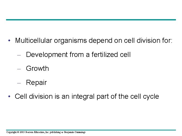  • Multicellular organisms depend on cell division for: – Development from a fertilized