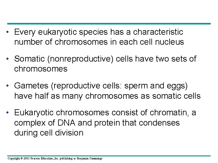  • Every eukaryotic species has a characteristic number of chromosomes in each cell