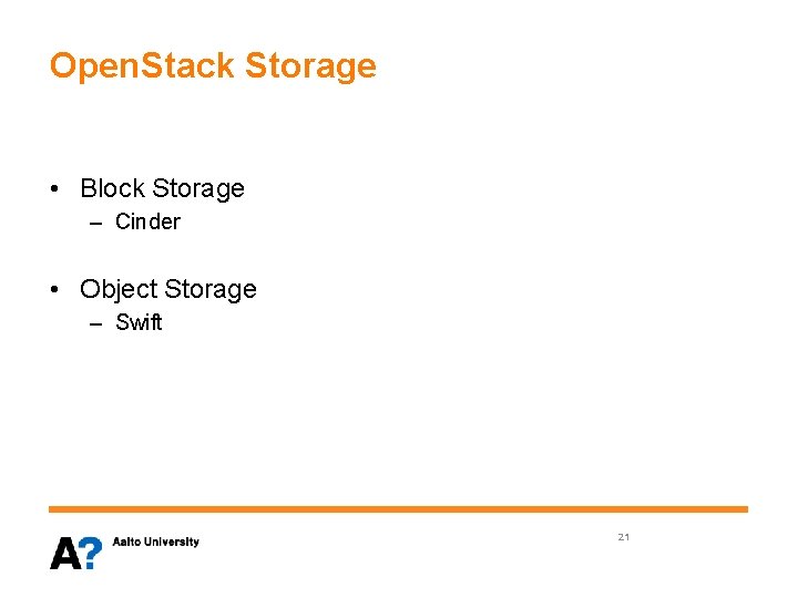 Open. Stack Storage • Block Storage – Cinder • Object Storage – Swift 21
