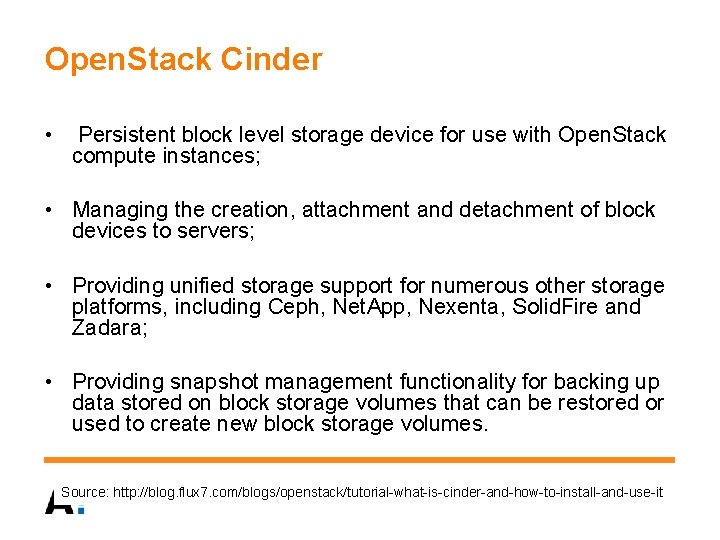 Open. Stack Cinder • Persistent block level storage device for use with Open. Stack