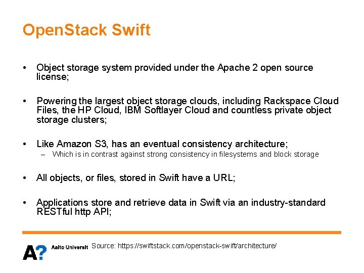 Open. Stack Swift • Object storage system provided under the Apache 2 open source