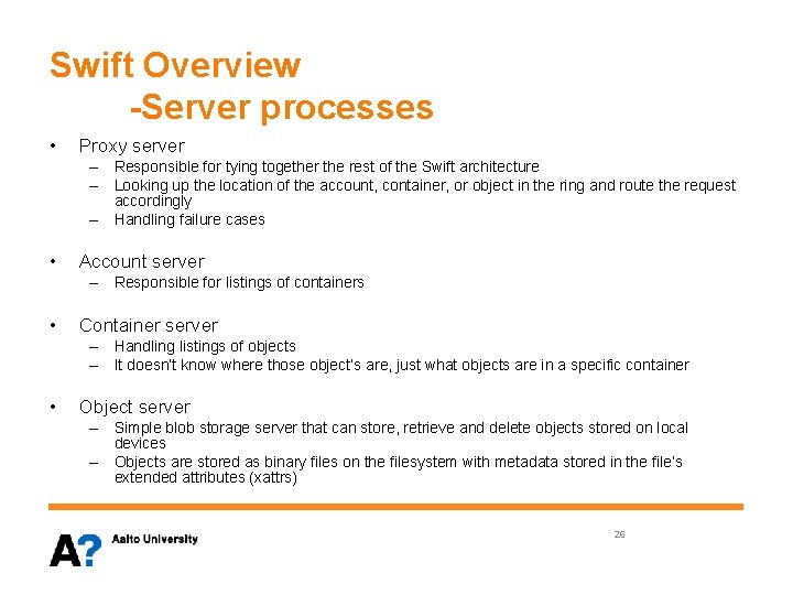 Swift Overview -Server processes • Proxy server – Responsible for tying together the rest