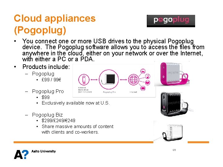 Cloud appliances (Pogoplug) • You connect one or more USB drives to the physical