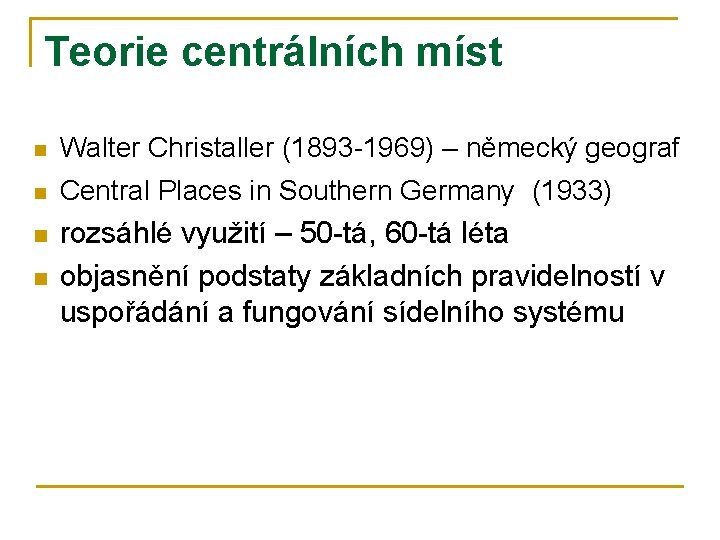 Teorie centrálních míst n Walter Christaller (1893 -1969) – německý geograf n Central Places