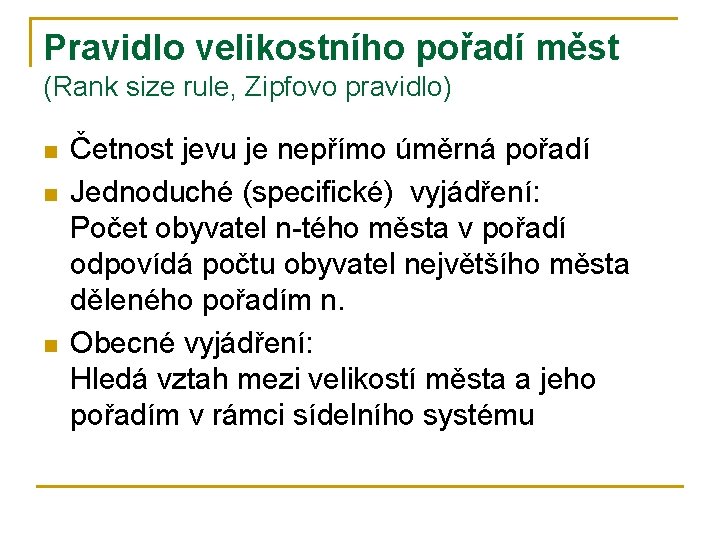 Pravidlo velikostního pořadí měst (Rank size rule, Zipfovo pravidlo) n n n Četnost jevu