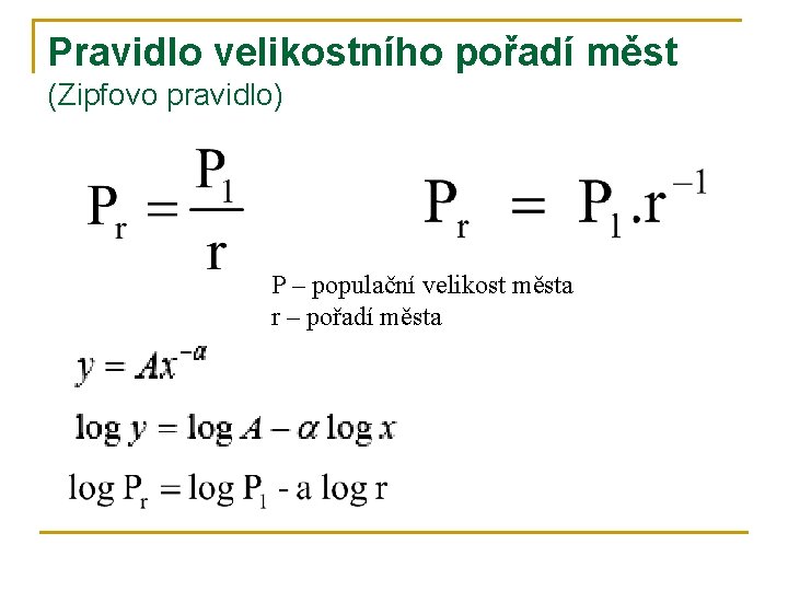 Pravidlo velikostního pořadí měst (Zipfovo pravidlo) P – populační velikost města r – pořadí