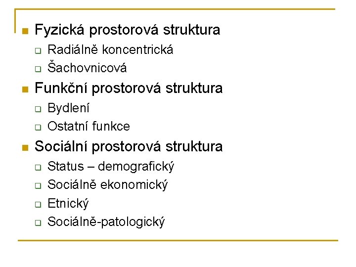 n Fyzická prostorová struktura q q n Funkční prostorová struktura q q n Radiálně