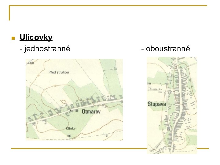n Ulicovky - jednostranné - oboustranné 