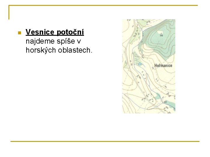 n Vesnice potoční najdeme spíše v horských oblastech. 