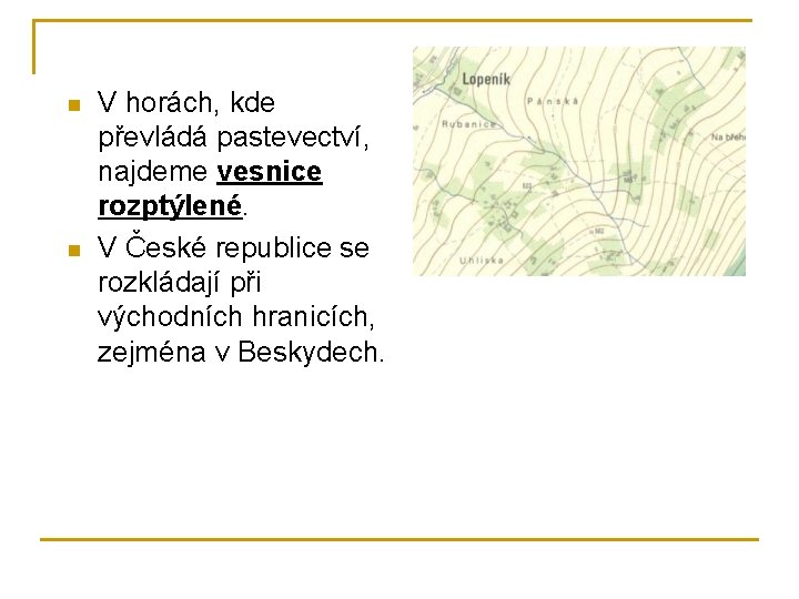 n n V horách, kde převládá pastevectví, najdeme vesnice rozptýlené. V České republice se