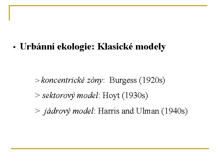  • Urbánní ekologie: Klasické modely > koncentrické zóny: Burgess (1920 s) > sektorový