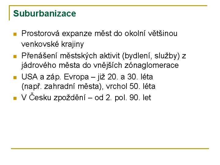 Suburbanizace n n Prostorová expanze měst do okolní většinou venkovské krajiny Přenášení městských aktivit
