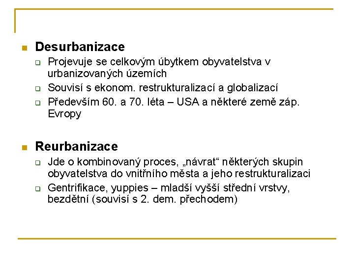 n Desurbanizace q q q n Projevuje se celkovým úbytkem obyvatelstva v urbanizovaných územích