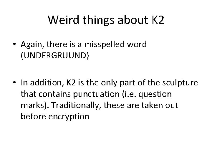 Weird things about K 2 • Again, there is a misspelled word (UNDERGRUUND) • Weird things about K 2 • Again, there is a misspelled word (UNDERGRUUND) •