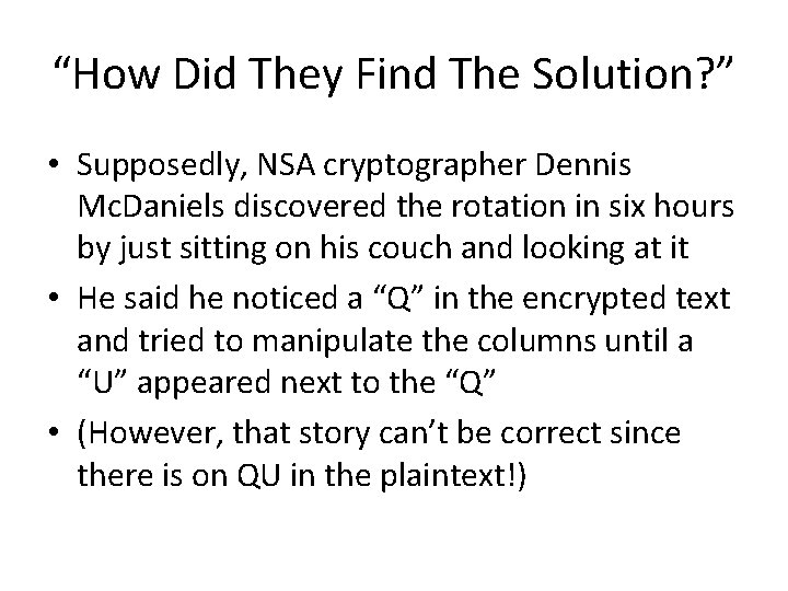 “How Did They Find The Solution? ” • Supposedly, NSA cryptographer Dennis Mc. Daniels “How Did They Find The Solution? ” • Supposedly, NSA cryptographer Dennis Mc. Daniels