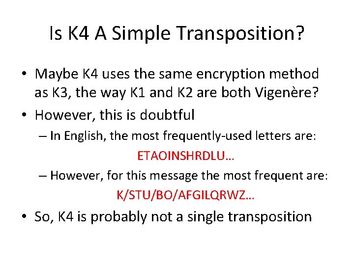 Is K 4 A Simple Transposition? • Maybe K 4 uses the same encryption Is K 4 A Simple Transposition? • Maybe K 4 uses the same encryption