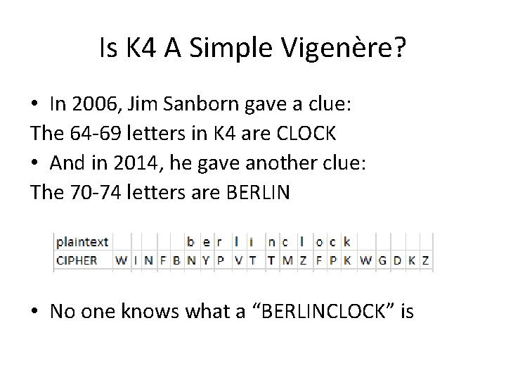 Is K 4 A Simple Vigenère? • In 2006, Jim Sanborn gave a clue: Is K 4 A Simple Vigenère? • In 2006, Jim Sanborn gave a clue: