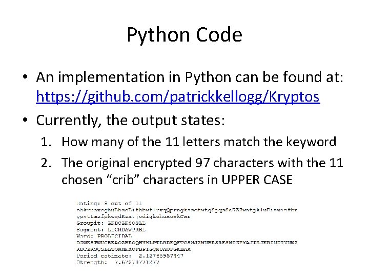 Python Code • An implementation in Python can be found at: https: //github. com/patrickkellogg/Kryptos Python Code • An implementation in Python can be found at: https: //github. com/patrickkellogg/Kryptos