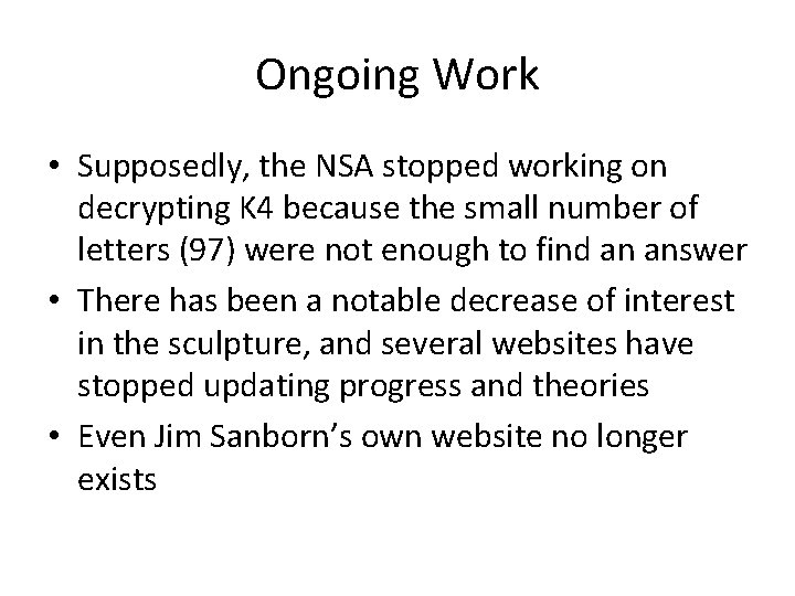Ongoing Work • Supposedly, the NSA stopped working on decrypting K 4 because the Ongoing Work • Supposedly, the NSA stopped working on decrypting K 4 because the