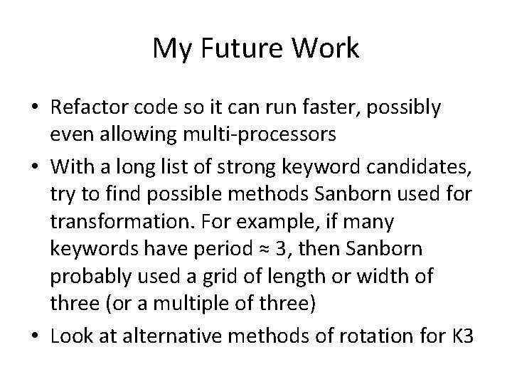 My Future Work • Refactor code so it can run faster, possibly even allowing My Future Work • Refactor code so it can run faster, possibly even allowing