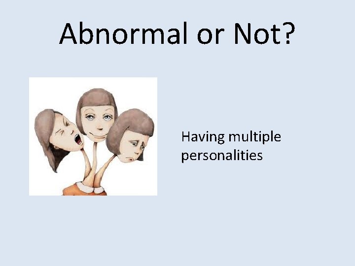 Abnormal or Not? Having multiple personalities 