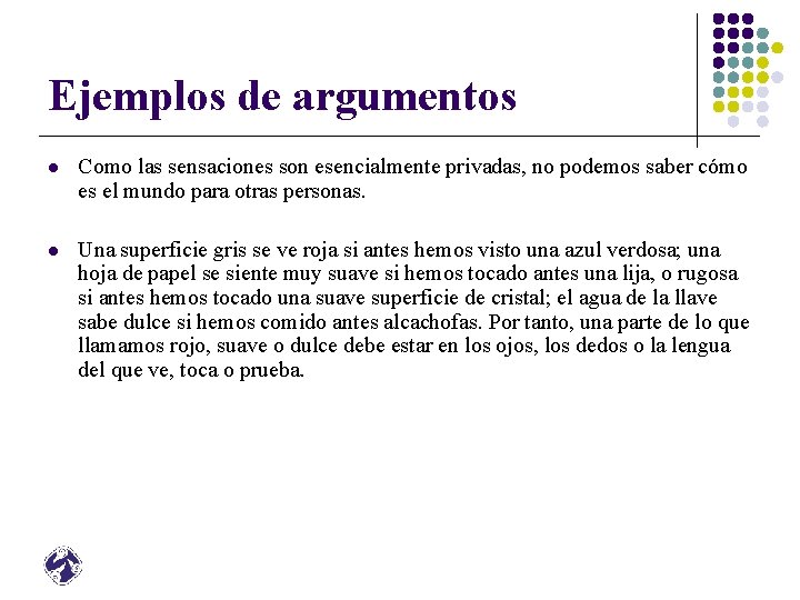 Ejemplos de argumentos l Como las sensaciones son esencialmente privadas, no podemos saber cómo