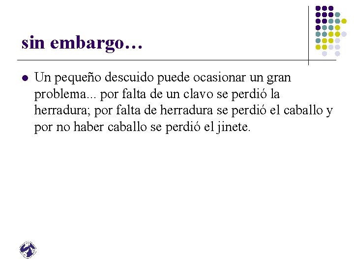 sin embargo… l Un pequeño descuido puede ocasionar un gran problema. . . por