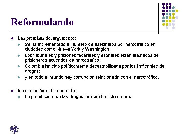 Reformulando l Las premisas del argumento: l l l Se ha incrementado el número