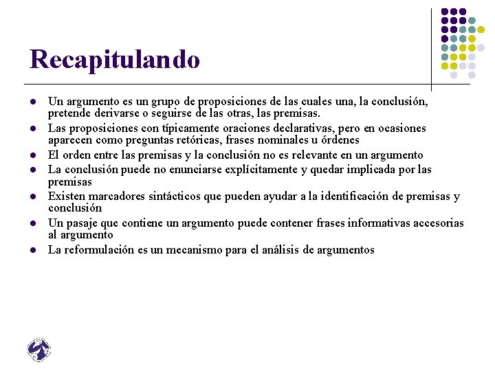 Recapitulando l l l l Un argumento es un grupo de proposiciones de las