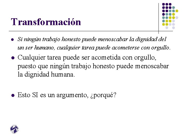 Transformación l Si ningún trabajo honesto puede menoscabar la dignidad del un ser humano,