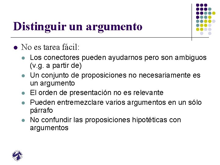 Distinguir un argumento l No es tarea fácil: l l l Los conectores pueden