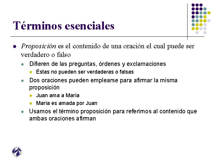 Términos esenciales l Proposición es el contenido de una oración el cual puede ser