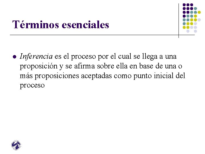 Términos esenciales l Inferencia es el proceso por el cual se llega a una