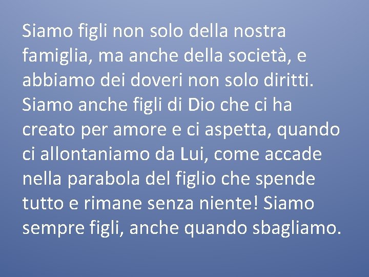 Siamo figli non solo della nostra famiglia, ma anche della società, e abbiamo dei