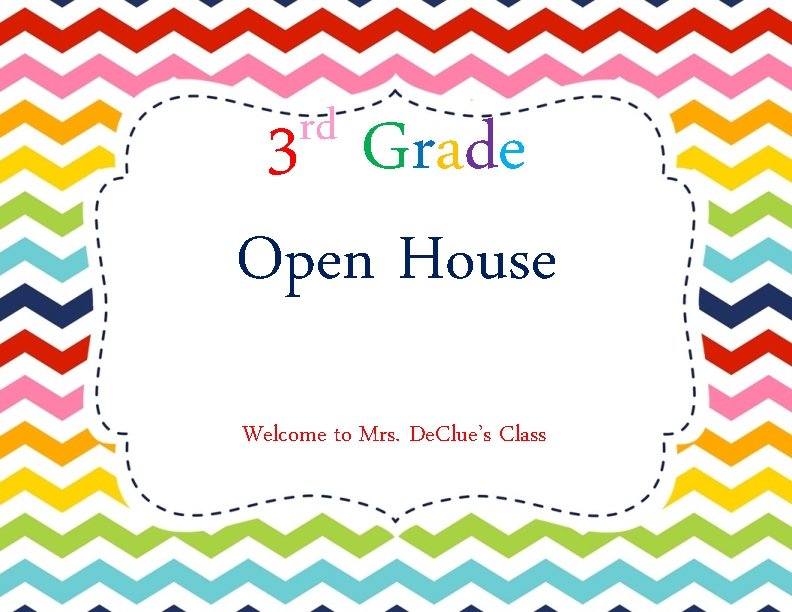 rd 3 Grade Open House Welcome to Mrs. De. Clue’s Class 
